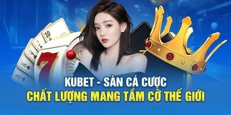 Kubet là nhà cái uy tín số 1 thị trường 