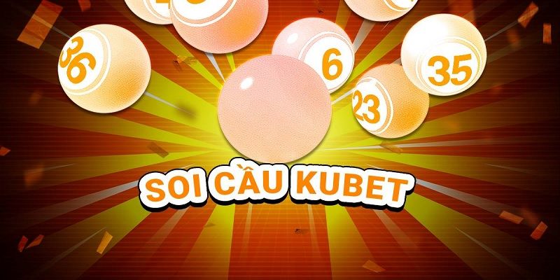 Giới thiệu tổng quan về soi cầu Kubet