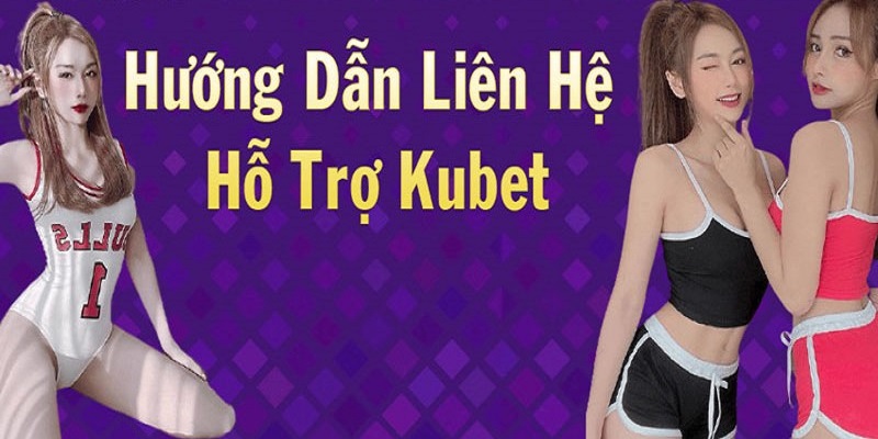 Trường hợp cần liên hệ Kubet